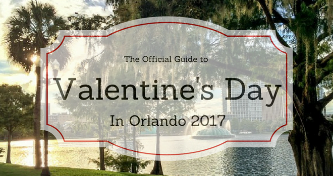 What to do for Valentine's Day in Orlando 2017 - a complete guide