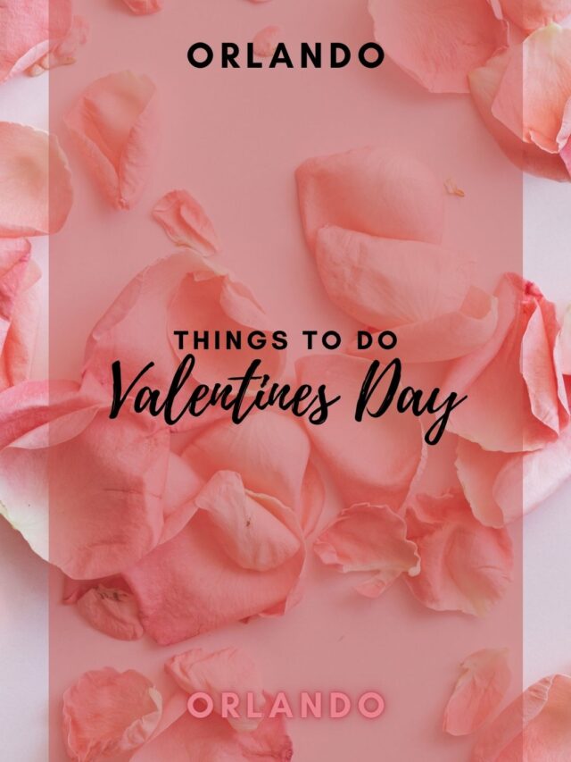 Valentine’s Day in Orlando 2024 – Last Minute Ideas